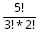 5!/3!*2!
